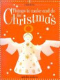 USBORNE - THINGS TO MAKE AND DO FOR CHRISTMAS