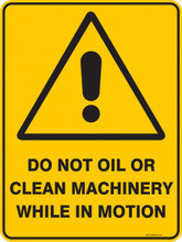 Warning  Sign - DO NOT OIL OR CLEAN MACHINERY WHILE IN MOTION