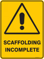 Warning  Sign - SCAFFOLDING INCOMPLETE