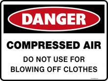 DANGER - COMPRESSED AIR DO NOT USE FOR BLOWING OFF CLOTHES
