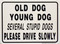 Old Dog Young Dog Several Stupid Dogs Please drive slowly / 12"x18" / White & Black