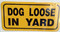 DOG LOOSE IN YARD / 6"H x12"W / Yellow & Black