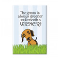 The Grass is always greener underneath a wiener!  Magnet
