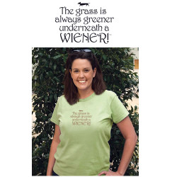 The Grass is always greener underneath a Wiener !™ Women's T-shirt
