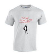 If at first you dont succeed T Shirt
