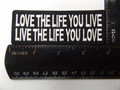 Forever And Always Carries LOVE THE LIFE YOU LIVE LIVE THE LIFE YOU LOVE 4 x 1.25 Patches