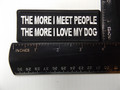 Forever And Always Carries The more I meet people the more I love my dog 4 x 1 Patches