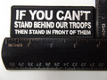 Forever And Always Carries If you can't STAND BEHIND OUR TROOPS STAND IN FRONT OF THEM 4 x 1.5 Patches