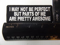 Forever And Always Carries I may not be Perfect but parts of me are pretty Awesome 4 x 1.5 Patches