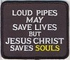 Forever And Always Carries Loud Pipes May Save Lives But Jesus Christ Saves Souls Patch 3" X 3.25" 3.25 x 3 Patches