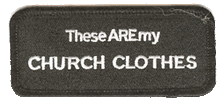 Forever And Always Carries These Are My Church Clothes with black border 3.5 x 1 Patches