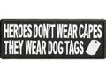 Forever And Always Carries Heroes don't wear capes they wear dog tags 4 x 1.5 Patches