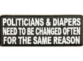 Forever And Always Carries Politicians  Diapers Need To Be Changed Often for the Same Reason 4 x 1.5 Patches