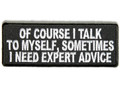 Forever And Always Carries Of Course I Talk To Myself Sometimes I Need Expert Advice 0 x 0 Patches