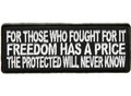 Forever And Always Carries For Those Who Fought For It Freedom Has A Price The Protected Will Never Know 4 x 1.5 Patches