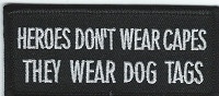 Forever And Always Carries Heroes Don't Wear Capes They Wear Dog Tags Patch 3.5 x 1.5 Patches