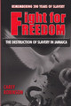 Fight For Freedom : The Destruction Of Slavery In Jamaica - Book