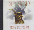 Dean Fraser : Jesus Loves Me CD