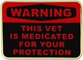 Warning, This Vet Is Medicated For Your Protection Lapel Pin
