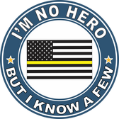 Thin Yellow Line "I'm no Hero but I Know a Few" Decal