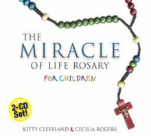 THE MIRACLE OF LIFE ROSARY FOR CHILDREN-2 CD by Kitty Cleveland