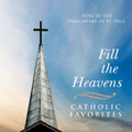 FILL THE HEAVENS - CATHOLIC FAVORITES VOLUME. I  by Daughters of St. Paul