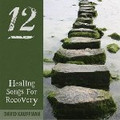 12 HEALING SONGS FOR RECOVERY by David Kauffman