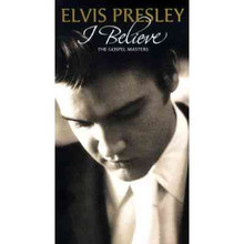 I BELIEVE-Gospel Masters by Elvis Presley