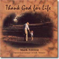 THANK GOD FOR LIFE by Mark Forrest