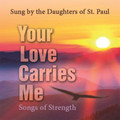YOUR LOVE CARRIES ME by Daughters of St. Paul