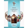 WHAT CATHOLICS BELIEVE ABOUT MASS