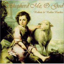 SHEPHERD ME, OH GOD by Robert & Robin Kochis