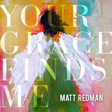YOUR GRACE FINDS ME by Matt Redman