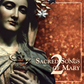 SACRED SONGS OF MARY - Vol 2