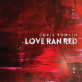 LOVE RAN RED by Chris Tomlin
