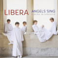 ANGELS SING - LIBERA IN AMERICA by Libera