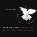 DO NOT BE AFRAID, I AM WITH YOU by David Haas