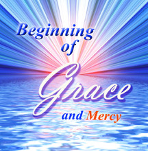 BEGINNING OF GRACE AND MERCY by Grace Stein
