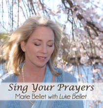 SING YOUR PRAYERS by Marie Bellet with Luke Bellet