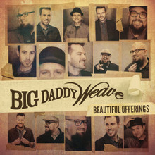 BEAUTIFUL OFFERINGS - Deluxe Edition by Big Daddy Weave