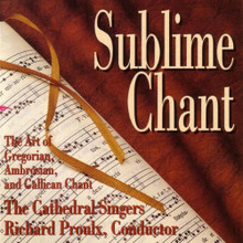 SUBLIME CHANT by The Cathedral Singers & Conducted by Richard Proulx