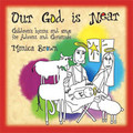 OUR GOD IS NEAR (ADVENT AND CHRISTMAS) by Monica Brown