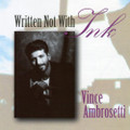 WRITTEN NOT WITH INK by Vince Ambrosetti