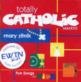 TOTALLY CATHOLIC MMXVll - Fun Songs for Kids by Mary Zitnik