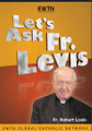 LET'S ASK FR. LEVIS by Fr. Robert Levis