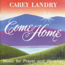 COME HOME by Carey Landry
