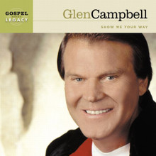 SHOW ME YOUR WAY  by Glen Campbell