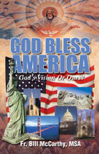  GOD BLESS AMERICA - GOD'S VISION OR OURS by Fr. Bill McCarthy,MSA - Softcover Book