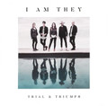 TRIAL & TRIUMPH by I Am They