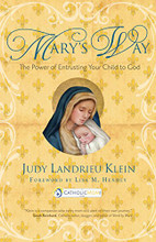 MARY'S WAY - Power of entrusting your child to God by Judy Landrieu Klein -Book